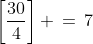 \left[\frac{30}{4}\right] \,=\,7