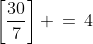 \left[\frac{30}{7}\right] \,=\,4