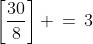 \left[\frac{30}{8}\right] \,=\,3