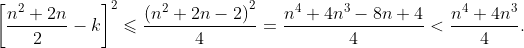 \left[\frac{n^2+2n}2-k\right]^2\leqslant\frac{\left(n^2+2n-2\right)^2}4=\frac{n^4+4n^3-8n+4}4<\frac{n^4+4n^3}4.
