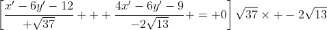 \left[\frac{x'-6y'-12}{+\sqrt{37}} + \frac{4x'-6y'-9}{-2\sqrt{13}} = 0\right]\sqrt{37}\times -2\sqrt{13}