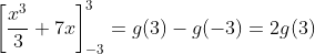 \left[\frac{x^3}{3}+7x\right]_{-3}^3=g(3)-g(-3)=2g(3)