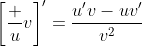 \left[\frac uv\right]'=\frac{u'v-uv'}{v^2}