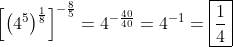 \left[\left(4^5\right)^\frac{1}{8}\right]^{-\frac{8}{5}}=4^{-\frac{40}{40}}=4^{-1}=\boxed{\frac{1}{4}}