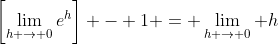 \left[\lim_{h \to 0}e^h\right] - 1 = \lim_{h \to 0} h