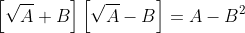 \left[\sqrt{A}+B\right]\left[\sqrt{A}-B\right]=A-B^2