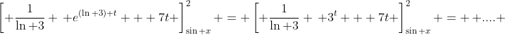 \left[ \frac{1}{\ln 3} \, e^{(\ln 3) t} + 7t \right]_{\sin x}^2 = \left[ \frac{1}{\ln 3} \, 3^t + 7t \right]_{\sin x}^2 = \, .... 