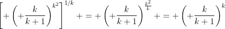 \left[ \left( \frac{k}{k+1}\right)^{k^2}\right]^{1/k} = \left( \frac{k}{k+1}\right)^{\frac{k^2}{k}} = \left( \frac{k}{k+1}\right)^{k}