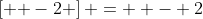 \left[ { -{2}} \right] =  - 2