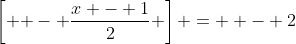 \left[ { - \frac{{x - 1}}{2}} \right] =  - 2