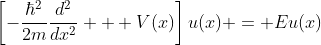 \left[-\frac{\hbar^2}{2m}\frac{d^2}{dx^2} + V(x)\right]u(x) = Eu(x)