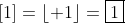 \left[1\right]=\left\lfloor 1\right\rfloor=\boxed{1}
