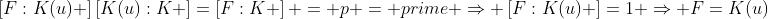 \left[F:K(u) \right]\left[K(u):K \right]=\left[F:K \right] = p = prime \Rightarrow \left[F:K(u) \right]=1 \Rightarrow F=K(u)
