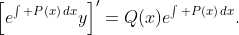\left[e^{\int P(x)\,dx}y\right]'=Q(x)e^{\int P(x)\,dx}.
