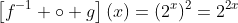 \left[f^{-1} \circ g\right](x)=(2^x)^2=2^{2x}