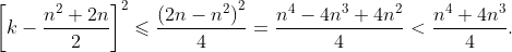 \left[k-\frac{n^2+2n}2\right]^2\leqslant\frac{\left(2n-n^2\right)^2}4=\frac{n^4-4n^3+4n^2}4<\frac{n^4+4n^3}4.