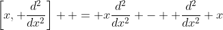\left[x, \frac{d^2}{dx^2}\right]  = x\frac{d^2}{dx^2} -  \frac{d^2}{dx^2} x