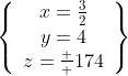 \left\{\begin{array}{c}x=\frac{3}{2}\\y=4\\z=\frac  {17}{4}\end{array}\right\}