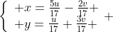 \left\{\begin{array}{ll} x=\frac{5u}{17}-\frac{2v}{17} \\ y=\frac{u}{17}+\frac{3v}{17} \end{array} \right.