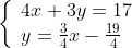 \left\{\begin{array}{ll}4x+3y=17\\y=\frac{3}{4}x-\frac{19}{4}\end{array}\right.