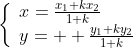 \left\{\begin{array}{ll}x=\frac{x_1+kx_2}{1+k}\\y=  \frac{y_1+ky_2}{1+k}\end{array}\right.