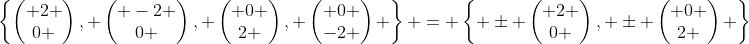 \left\{\begin{pmatrix} 2 \\0 \end{pmatrix}, \begin{pmatrix} -2 \\0 \end{pmatrix}, \begin{pmatrix} 0 \\2 \end{pmatrix}, \begin{pmatrix} 0 \\-2 \end{pmatrix} \right\} = \left\{ \pm \begin{pmatrix} 2 \\0 \end{pmatrix}, \pm \begin{pmatrix} 0 \\2 \end{pmatrix} \right\}