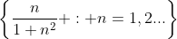 \left\{\frac{n}{1+n^2} : n=1,2...\right\}