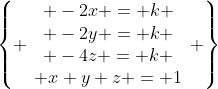 \left\{ \begin{array}{c} -2x = k \\ -2y = k \\ -4z = k \\ x+y+z = 1\end{array} \right\}