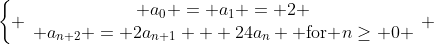 \left\{ \begin{array}{c} a_0 = a_1 = 2 \\ a_{n+2} = 2a_{n+1} + 24a_n \text{ for }n\geq 0 \end{array} \right.