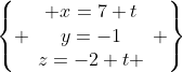 \left\{ \begin{array}{c} x=7+t\\y=-1\\z=-2+t \end{array} \right\}
