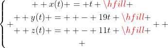 \left\{ \begin{gathered}  x(t) = t \hfill \\  y(t) =  - 19t \hfill \\  z(t) =  - 11t \hfill \\ \end{gathered}  \right.