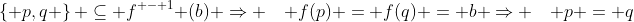 \left\{ {p,q} \right\} \subseteq f^{ - 1} (b) \Rightarrow \quad f(p) = f(q) = b \Rightarrow \quad p = q