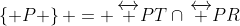 \;\left\{ P \right\} = \,\overleftrightarrow {PT}\cap\,\overleftrightarrow {PR}\,