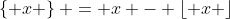 \left\{ x \right\} = x - \left\lfloor x \right\rfloor