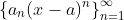 \left\{a_n(x-a)^n\right\}_{n=1}^{\infty}