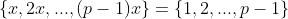 \left\{x,2x,...,(p-1)x\right\}=\left\{1,2,...,p-1\right\}