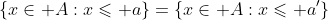 \left\{x\in A:x\leqslant a\right\}=\left\{x\in A:x\leqslant a'\right\}