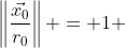 \left\|\frac{\vec{x_0}}{r_0}\right\| = 1 