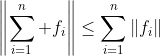 \left\|\sum_{i=1}^n f_i\right\|\le\sum_{i=1}^n\|f_i\|