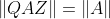 \left\|{QAZ}\right\|=\left\|{A}\right\|