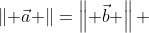 \left\| \vec{a} \right\|=\left\| \vec{b} \right\| 