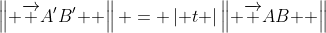 \left\| {\overrightarrow {A'B'} } \right\| = \left| t \right|\left\| {\overrightarrow {AB} } \right\|