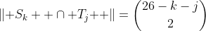 \left\| {S_k  \cap T_j } \right\|=\binom{26-k-j}{2}