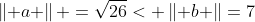 \left\| a \right\| =\sqrt{26}< \left\| b \right\|=7