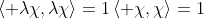 \left\langle \lambda\chi,\lambda\chi\right\rangle=1\left\langle \chi,\chi\right\rangle=1