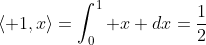 \left\langle 1,x\right\rangle=\int_0^1 x dx=\frac{1}{2}