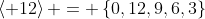 \left\langle 12\right\rangle = \left\{0,12,9,6,3\right\}