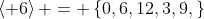 \left\langle 6\right\rangle = \left\{0,6,12,3,9,\right\}