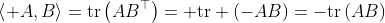 \left\langle A,B\right\rangle=\text{tr}\left(AB^{\top}\right)= \text{tr} \left(-AB\right)=-\text{tr}\left(AB\right)