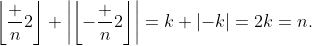 \left\lfloor\frac n2\right\rfloor+\left|\left\lfloor-\frac n2\right\rfloor\right|=k+\left|-k\right|=2k=n.